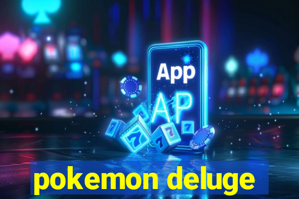 pokemon deluge